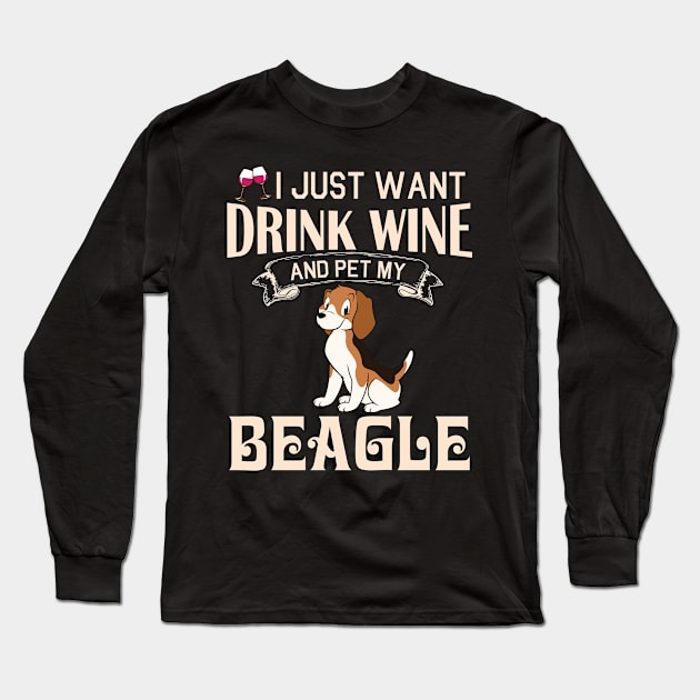 I Just Want Drink Wine And Pet My Beagle Dog Happy Dog Mother Father Mommy Daddy Drinker Summer Day Long Sleeve T-Shirt by bakhanh123